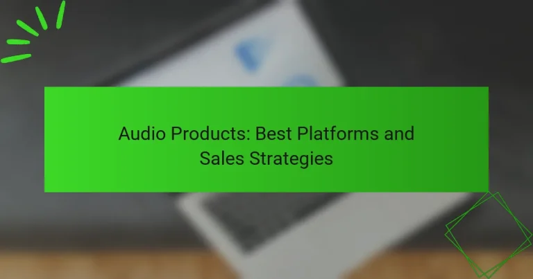 Audio Products: Best Platforms and Sales Strategies