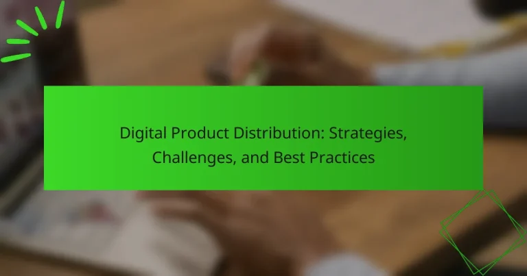 Digital Product Distribution: Strategies, Challenges, and Best Practices