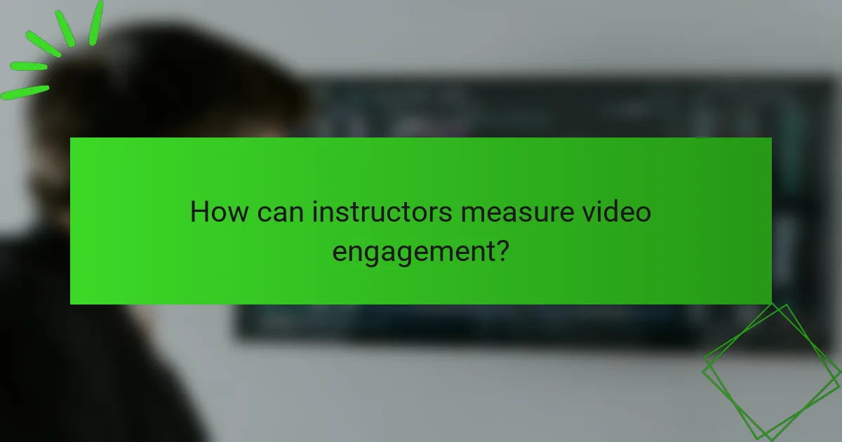 How can instructors measure video engagement?