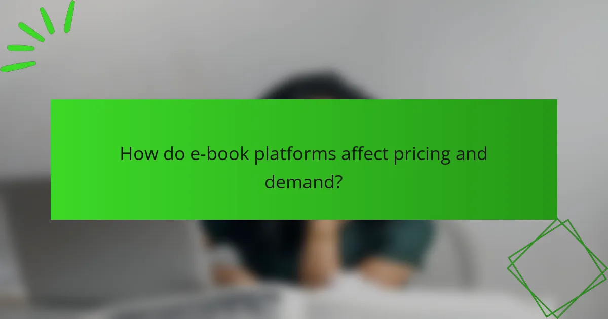 How do e-book platforms affect pricing and demand?