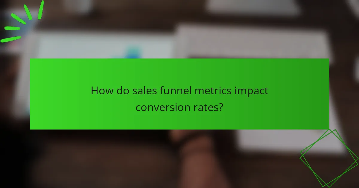 How do sales funnel metrics impact conversion rates?
