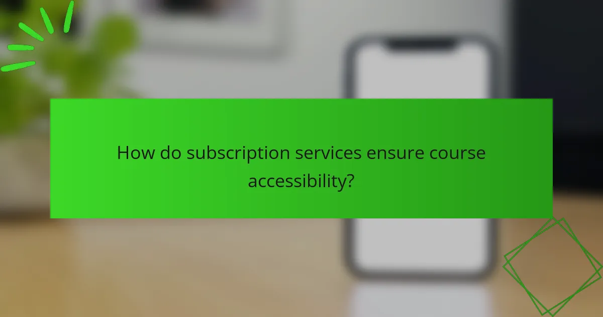 How do subscription services ensure course accessibility?