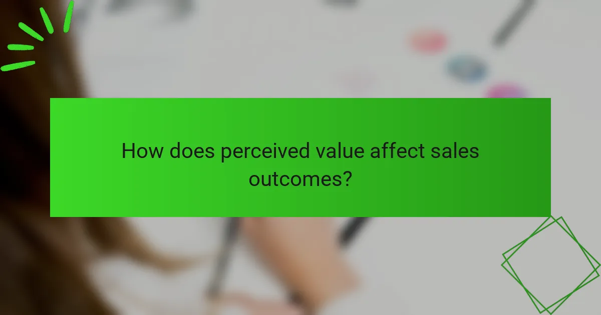 How does perceived value affect sales outcomes?