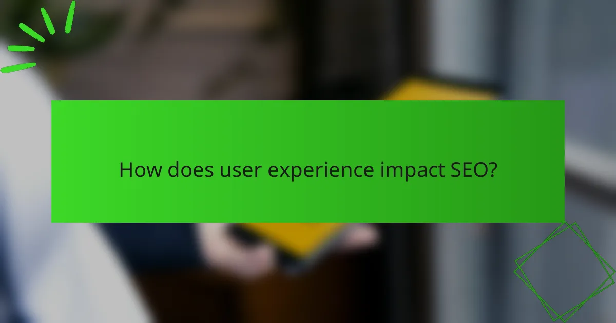 How does user experience impact SEO?