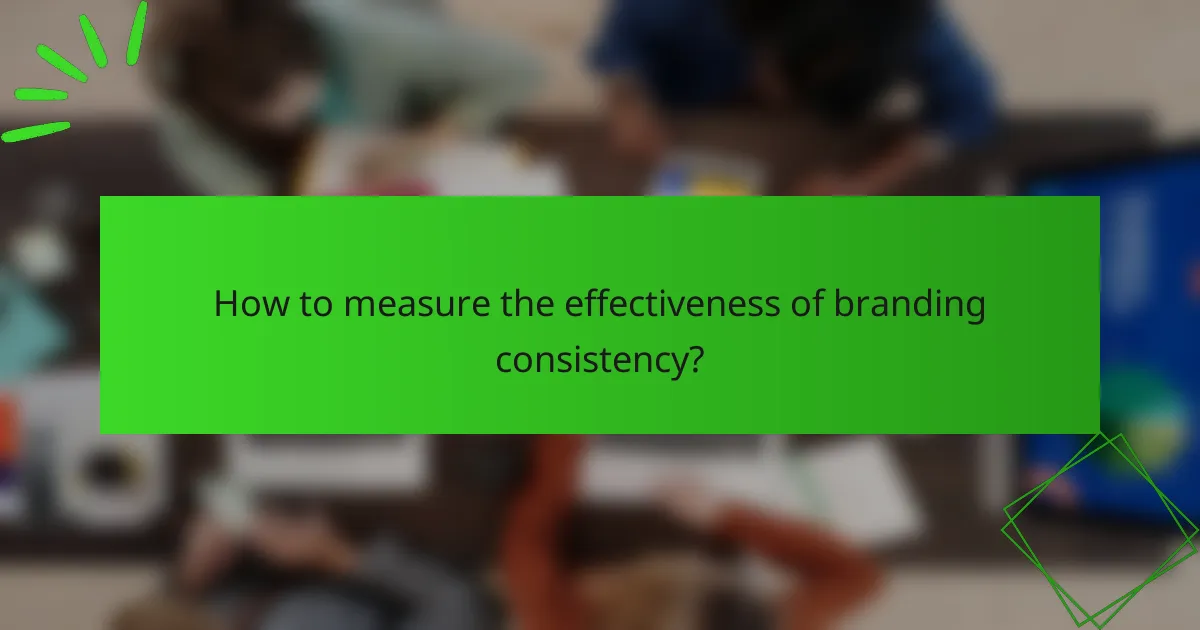 How to measure the effectiveness of branding consistency?