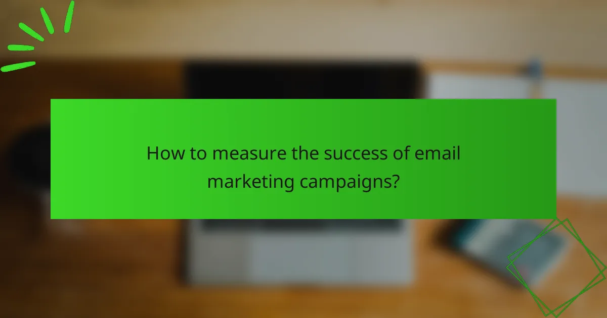 How to measure the success of email marketing campaigns?