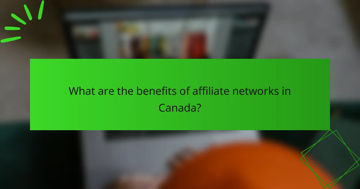 What are the benefits of affiliate networks in Canada?