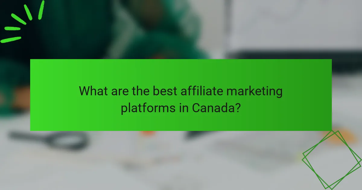 What are the best affiliate marketing platforms in Canada?