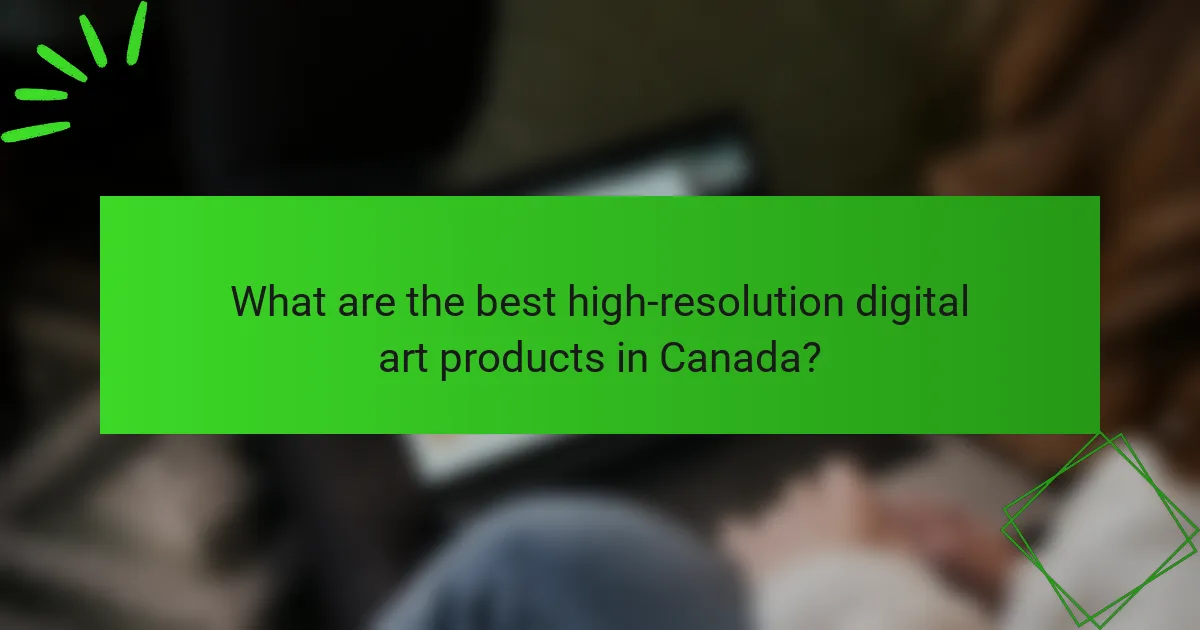 What are the best high-resolution digital art products in Canada?