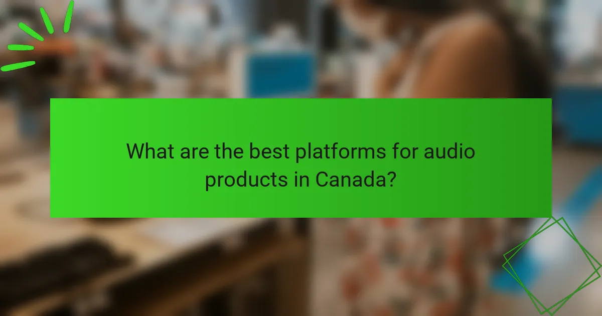 What are the best platforms for audio products in Canada?