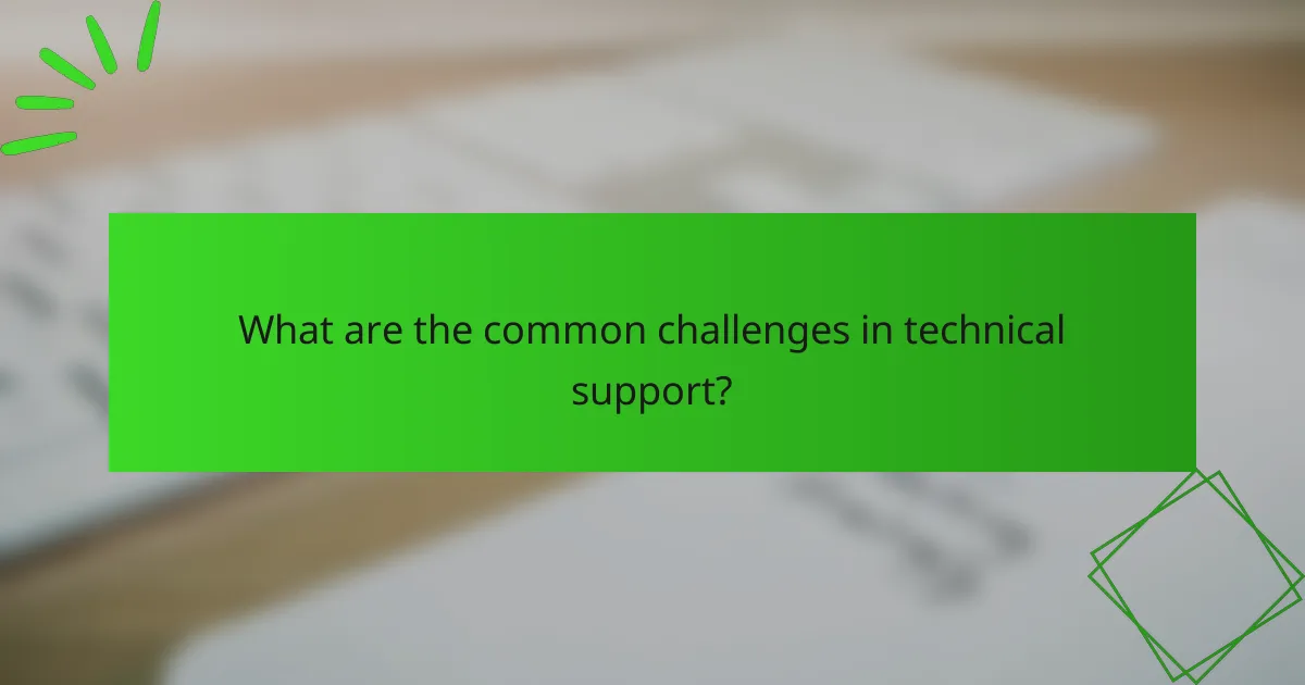 What are the common challenges in technical support?