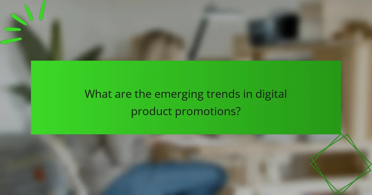 What are the emerging trends in digital product promotions?