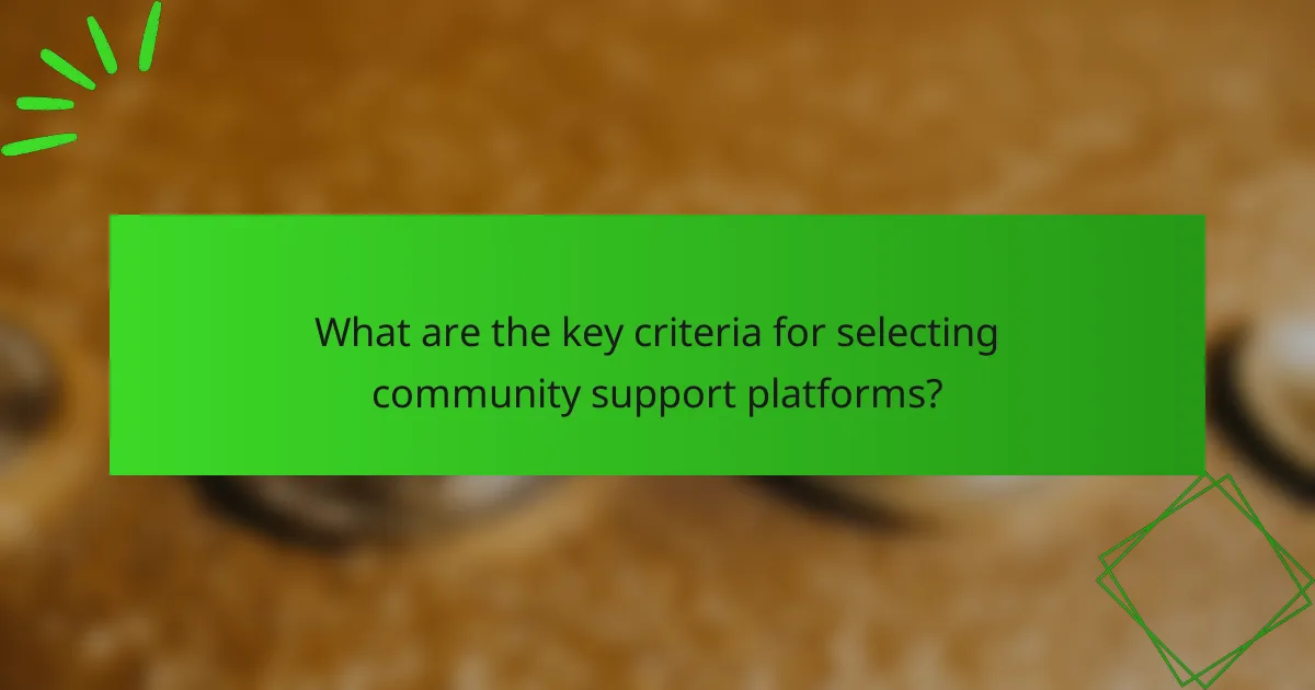 What are the key criteria for selecting community support platforms?