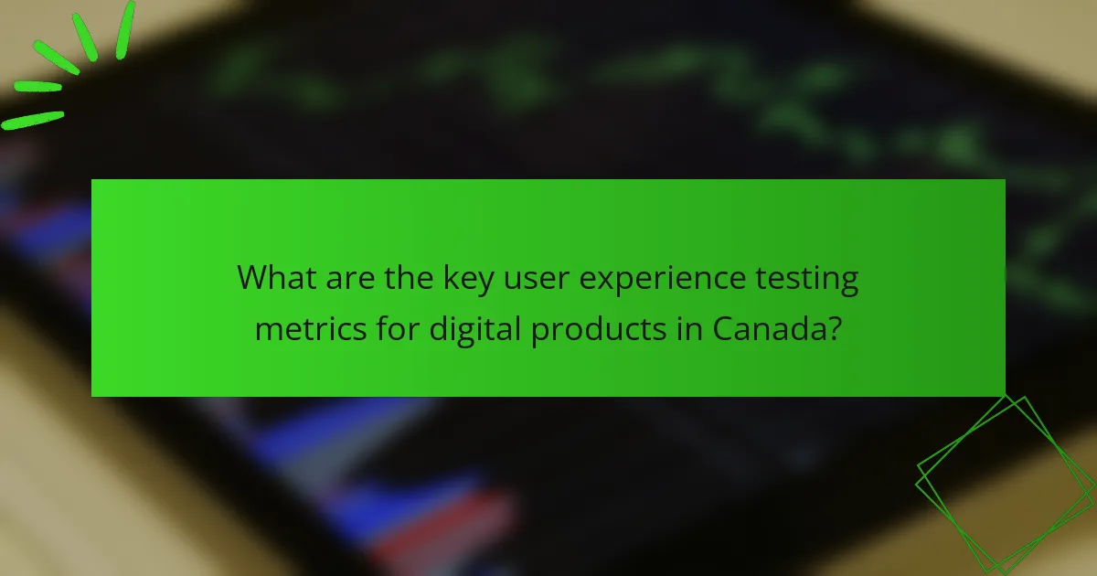 What are the key user experience testing metrics for digital products in Canada?