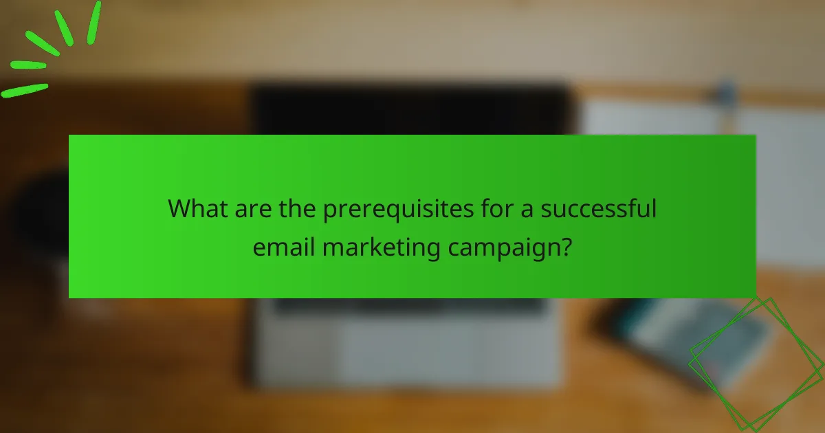 What are the prerequisites for a successful email marketing campaign?