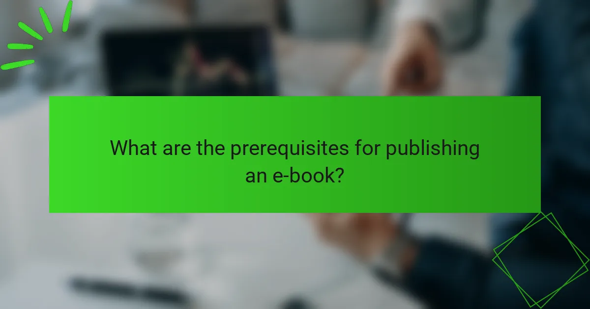 What are the prerequisites for publishing an e-book?