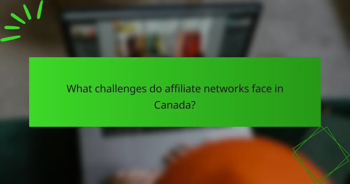 What challenges do affiliate networks face in Canada?