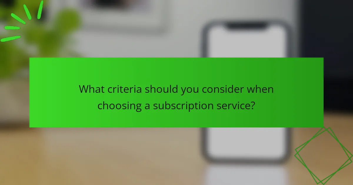 What criteria should you consider when choosing a subscription service?
