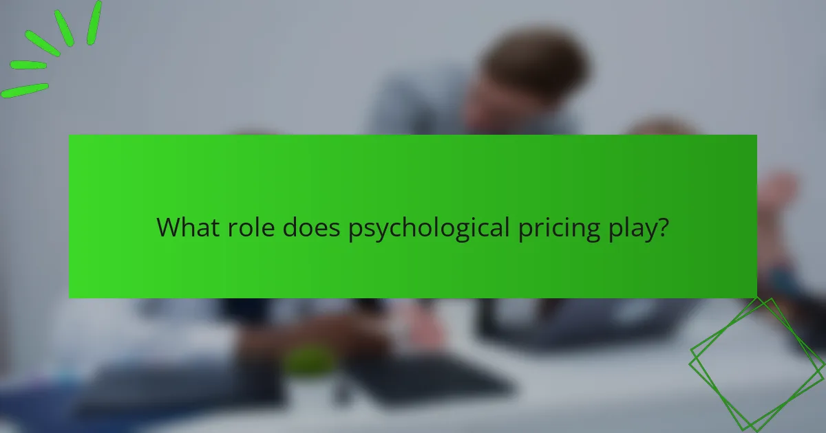 What role does psychological pricing play?