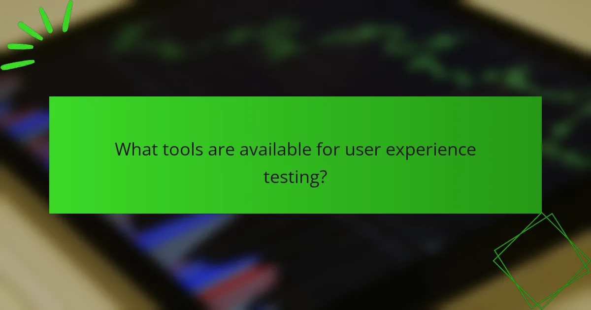 What tools are available for user experience testing?