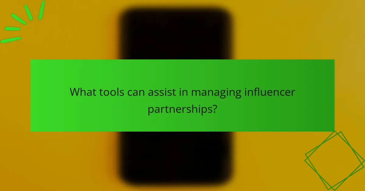 What tools can assist in managing influencer partnerships?
