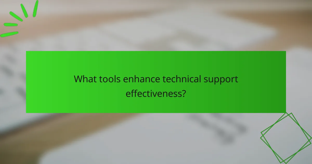 What tools enhance technical support effectiveness?