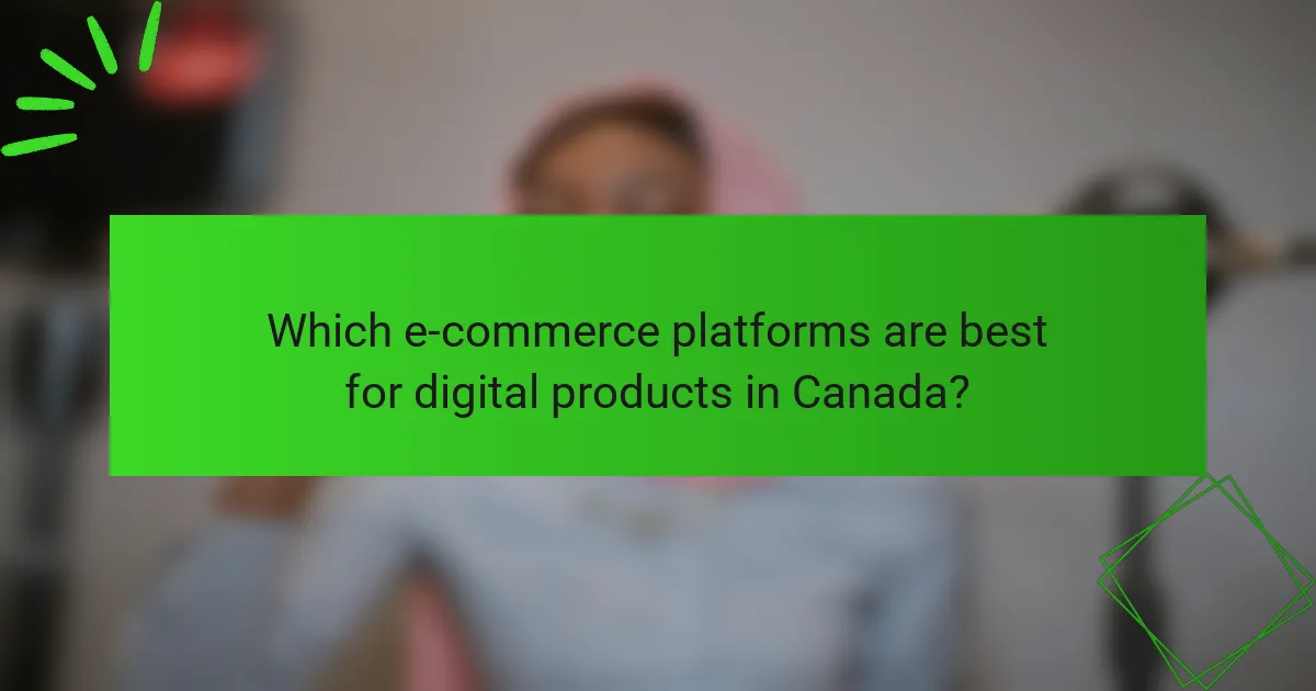 Which e-commerce platforms are best for digital products in Canada?
