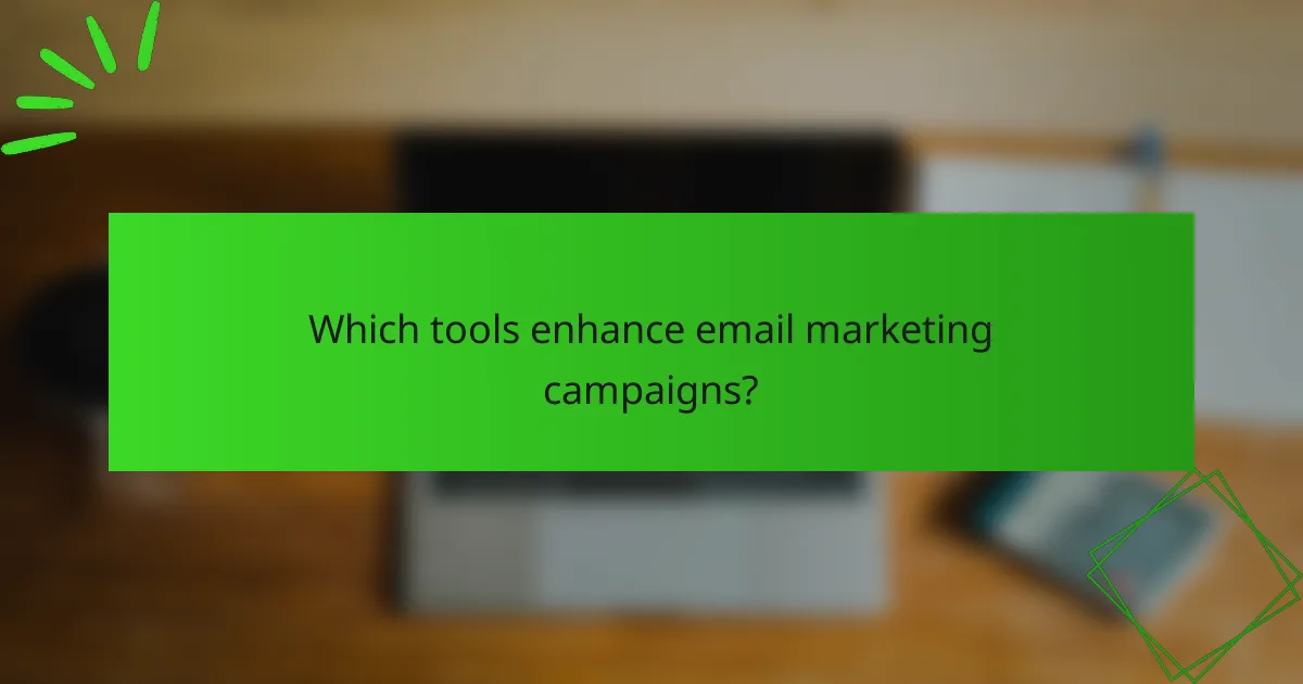 Which tools enhance email marketing campaigns?